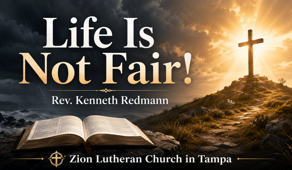 Life Is Not Fair sermon graphic featuring a cross, open Bible, Rev. Kenneth Redmann, and Zion Lutheran Church in Tampa.