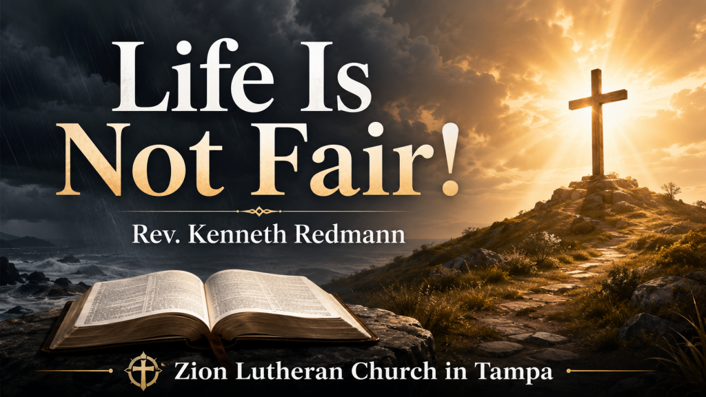 Life Is Not Fair sermon graphic featuring a cross, open Bible, Rev. Kenneth Redmann, and Zion Lutheran Church in Tampa.