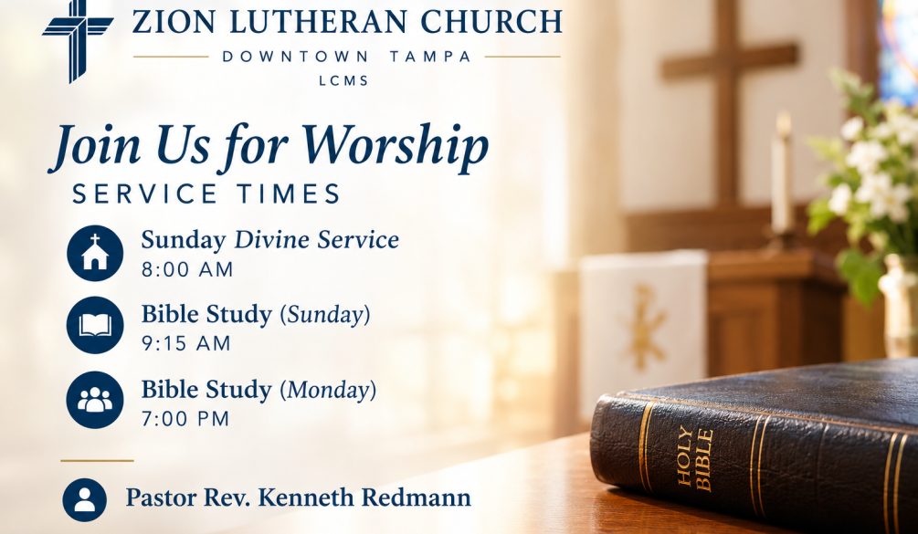 Zion Lutheran Church in Downtown Tampa service times featuring Pastor Rev. Kenneth Redmann, Sunday Divine Service at 8:00 AM, Sunday Bible Study at 9:15 AM, and Monday Bible Study at 7:00 PM.