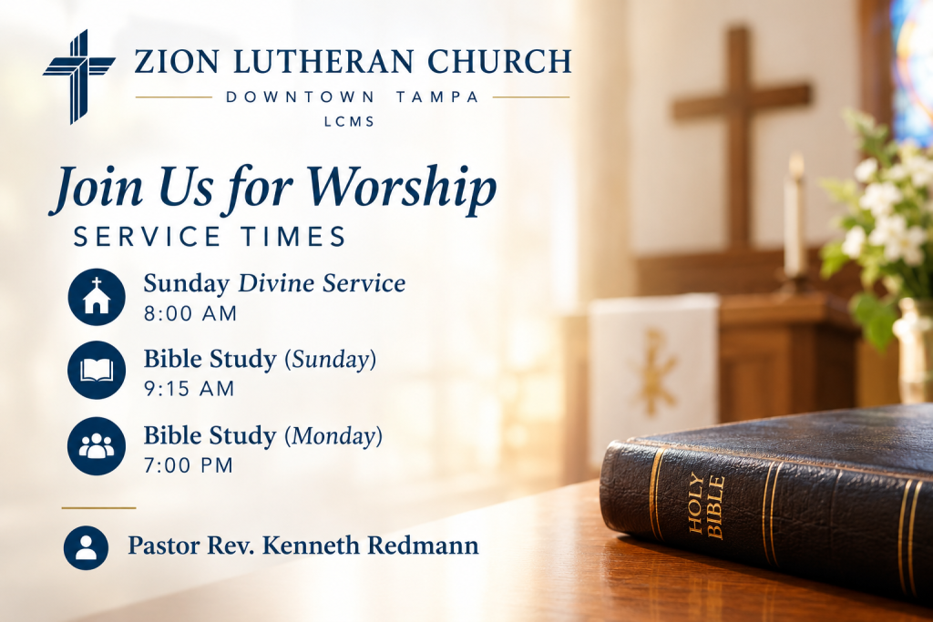Zion Lutheran Church in Downtown Tampa service times featuring Pastor Rev. Kenneth Redmann, Sunday Divine Service at 8:00 AM, Sunday Bible Study at 9:15 AM, and Monday Bible Study at 7:00 PM.